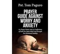 PRAYER GUIDE AGAINST WORRY AND ANXIETY: 60 Prayer Points And 30 Confessions of Faith For Quiet Mind And Strength For Emotional Stability