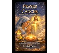 PRAYER IN THE FACE OF CANCER OF THE BODY AND THE SOUL: Reflections and Prayers for Peace and Healing (Colección Camino de Oración)