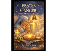 PRAYER IN THE FACE OF CANCER OF THE BODY AND THE SOUL: Reflections and Prayers for Peace and Healing (Colección Camino de Oración)