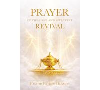 Prayer in the Last and Greatest Revival