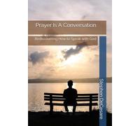 Prayer Is a Conversation: Rediscovering How to Speak with God