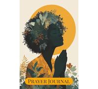Prayer Journal: 120 Pages for Spiritual Reflection, Gratitude & Guided Prayer Prompts | Deepen Your Faith, Transform Your Prayer Life, Find Peace & Purpose