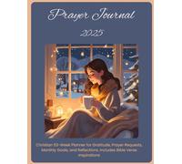 Prayer Journal 2025: Christian 53-Week Planner for Gratitude, Prayer Requests, Monthly Goals, and Reflections. Includes Bible Verse Inspirations