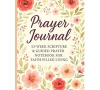 Prayer Journal: 52-Week Scripture & Guided Prayer Notebook for Faith-Filled Living