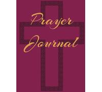 Prayer journal: 52 Weeks of Prayer, Reflection, and Faith-A Yearlong Journey with God