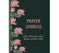 Prayer Journal: A Place to Write Prayers, Record Blessings, and Reflect on Faith