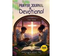 PRAYER JOURNAL AND DEVOTIONAL FOR TEENS: Grow in Faith, Reflect, Pray