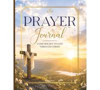 Prayer Journal: Come Boldly to God Through Christ | Lined Pages, 180 Pages, 7.5 x 9.25: Beautiful Cross in Sunlight Design | A Place to Write Your Prayers, Hopes and Spiritual Growth