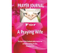 PRAYER JOURNAL For A Praying Wife: Strengthening Your Marriage Through Prayer/ A Guide for Spiritual Growth and Reflection