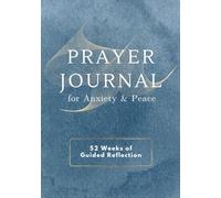 Prayer Journal for Anxiety & Peace: 52-W hristian Devotional with Psalms, Guided Prompts, Gratitude, Prayer Requests, Answered Prayers & Sermon Notes