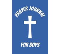 Prayer Journal for Boys: How to pray the Lord's Prayer for Boys, Kids, and Teens. Great Gift for New Christians, Young Children, Believer, recently saved or baptized.