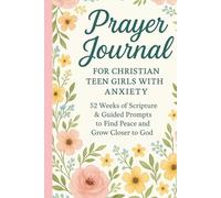 Prayer Journal for Christian Teen Girls with Anxiety: A 52-Week Aesthetic Scripture and Guided Notebook to Find Peace, Build Faith, and Grow Closer to God
