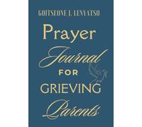 Prayer Journal For Grieving Parents (Daily Anchor): 120-Daily Devotionals of Warfare Prayers for Grieving Parents Rebuilding Their Foundation and Protecting Their Remaining Seed
