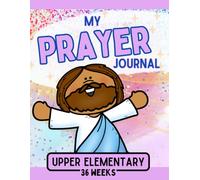 Prayer Journal for Kids: 36 Weeks of Daily Prompts for Upper Elementary