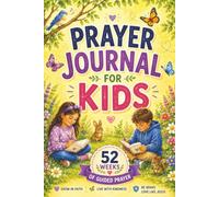 Prayer Journal for Kids: 52 Weeks of Guided Prayer, Devotions, Bible Verses, Journaling and Weekly Challenges to Inspire Faith, Kindness, Courage and a Lifelong Love of God