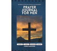Prayer Journal for Men: 52 Weeks of Scripture, Prayer & Accountability - A Guided Devotional for Christian Men