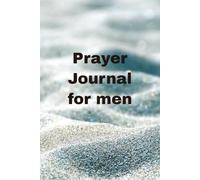 Prayer Journal for Men: Guided Christian Devotional Notebook for Daily Prayer, Scripture Study, Gratitude, Faith Reflection, Spiritual Growth, Bible ... Personal Worship for Men; 6 x 9 , 100 page.