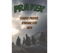 PRAYER JOURNAL FOR MEN: Guided Prayer Notebook | Workbook Prompts To Record Your Prayers | 100 Pages 6x9 inches