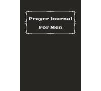 Prayer Journal for Men: Record and Keep Track of Your Prayers | 6x9 inches | 180 pages... A Gift for Father, Husbands, Sons, Other Relatives, and Friends