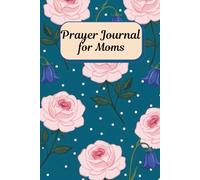 Prayer Journal for Moms: A 52-W hristian Devotional for Women: KJV Scripture Verses, Guided Prayer Prompts, Heartfelt Reflections, and Gratitude ... Deepen Your Faith and Track Answered Prayers