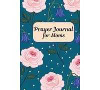 Prayer Journal for Moms: A 52-W hristian Devotional for Women: KJV Scripture Verses, Guided Prayer Prompts, Heartfelt Reflections, and Gratitude ... Deepen Your Faith and Track Answered Prayers