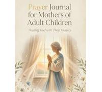 Prayer Journal for Mothers of Adult Children: Trusting God with Their Journey