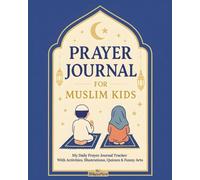Prayer Journal For Muslim Kids: Encouraging Salah Guide with 16 Weeks of Daily Tracking, Fun Games, and Creative Arts to Inspire Young Muslims (Islamic Books for Kids)