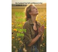 Prayer Journal For Praying Wives: Prayer Notebook for Prayer Requests for your Husband/ Marriage/ Family/ Friends/ Answers to Your Prayers/ Sermon Notes/ Bible Lesson Notes/ Great Gift for Women