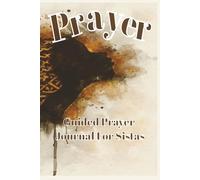 PRAYER JOURNAL FOR SISTAS: A Sacred Space for Healing, Faith, and Sisterhood | Guided Prayer Pages for Black Women | Daily Prayers on The Back Cover