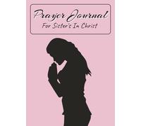 Prayer Journal For Sister's In Christ: Prayer notebook with an simple layout design | Perfect Gift for birthdays, milestones, or quiet encouragement