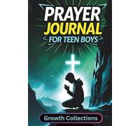 Prayer Journal for Teen Boys: 52 Weeks Guided Devotional to Grow in Faith, Develop Courage, Build Personal Relationship with God and Live a Purpose Driven Life