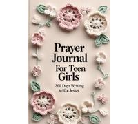 Prayer Journal for TEEN GIRLS: 200 Days Writing to Jesus