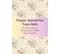 Prayer Journal for Teen Girls: 52-week Scripture, Devotional & Guided Prayer Journal.