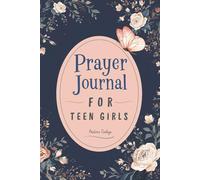 Prayer Journal for Teen Girls: Guided Scripture and Reflection Prompts for Growing in Faith and Facing Today’s Challenges
