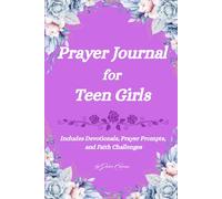 Prayer Journal for Teen Girls: Includes Devotionals, Prayer Prompts, and Faith Challenges