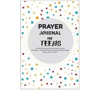 PRAYER JOURNAL FOR TEENS: A 52-Week Journey to Grow Closer to God and Build Unshakable Faith