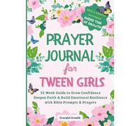 Prayer Journal for Tween Girls: Grace & Growth Companion: 52-Week Guide to Grow Confidence, Deepen Faith & Build Emotional Resilience with Bible Prompts & Prayers (Color Edition)
