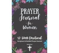 Prayer Journal for Women: 52 W uided Prayers, Devotionals and Uplifting Word