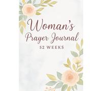 Prayer Journal for Women 52-weeks: 52-W uided Devotional with Scripture Reflections & Weekly Prompts