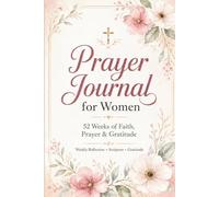 Prayer Journal for Women: A 52-W uided Christian Devotional with Scripture, Gratitude & Answered Prayer Tracker - Undated Weekly Two-Page Layout for Quiet Time with God