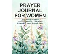 Prayer Journal for Women: Daily Prayers, Gratitude, Scripture, Answered Prayers & Praise Reports