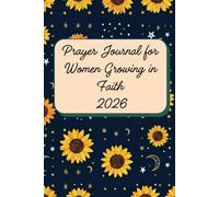 Prayer Journal for Women Growing in Faith 2026: A 52-Week Undated Guided Devotional for Emotional Recovery, Finding Inner Peace After Trauma, ... Affirmations, Self-Reflection Prompts