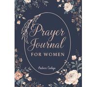 Prayer Journal For Women: Guided daily Prompts and Practical Exercises for Women; Cultivate Gratitude, Forgiveness, Boundaries, and Spiritual Growth