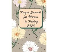 Prayer Journal for Women in Healing 2026: A 52-Week Undated Guided Devotional for Emotional Recovery, Finding Inner Peace After Trauma, Overcoming ... Affirmations, Self-Reflection Prompts