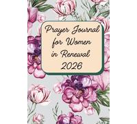 Prayer Journal for Women in Renewal 2026: A 52-Week Undated Guided Devotional for Emotional Recovery, Finding Inner Peace After Trauma, Overcoming ... Affirmations, Self-Reflection Prompts