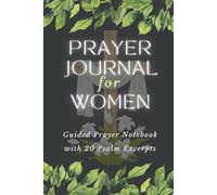 Prayer Journal for Women, with 20 Psalm excerpts, Guided Prayer Notebook: With prompts for reflection and appreciation.