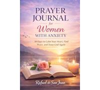 PRAYER JOURNAL FOR WOMEN WITH ANXIETY: 30 Days to Calm Your Heart, Find Peace, and Trust God Again