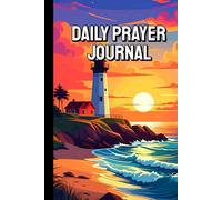 PRAYER JOURNAL LIGHTHOUSE THEME: WRITE YOUR PRAYER LIST, SCRIPTURE, SELF- REFLECTIONS, FAMILY PRAYER, ANSWERED PRAYERS, BLESSINGS
