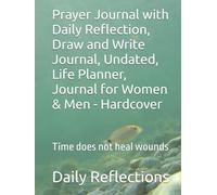 Prayer Journal with Daily Reflection, Draw and Write Journal, Undated, Life Planner, Journal for Women & Men - Hardcover: Time does not heal wounds
