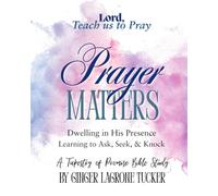 Prayer Matters: Lord, Teach us to Pray